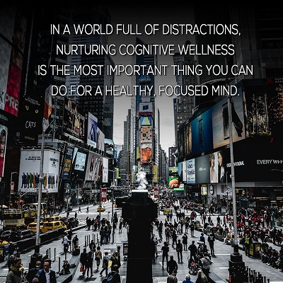 Promoting Cognitive Wellness In an Age of Distraction